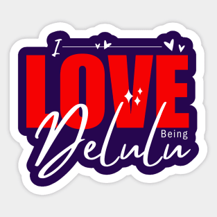 Express yourself - I love Being Delulu Sticker